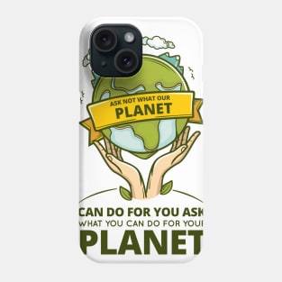 What can you do for your planet? Phone Case