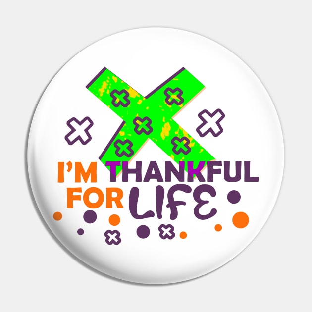 I'm Thankful For Life Pin by Proway Design