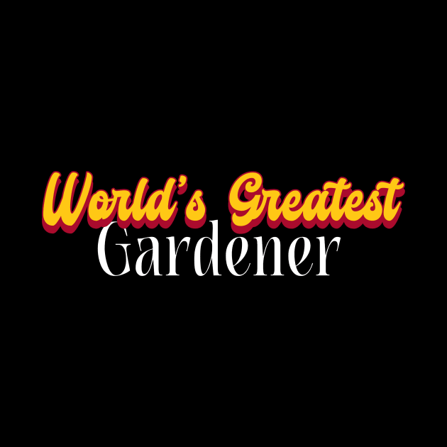 World's Greatest Gardener! by Personality Tees