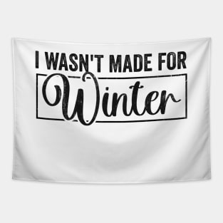 I Wasn't Made For Winter Shirt, Winter Sweatshirt, Winter Hoodie, Cute Winter Gift Tapestry