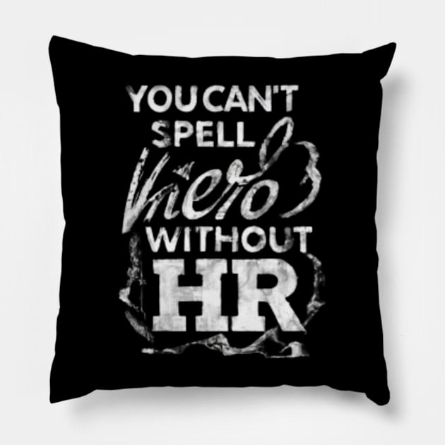 HR - You can't Spell hero without " HR " Pillow by Classic Clic