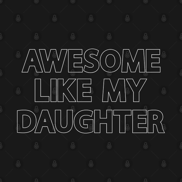 Awesome Like My Daughter  Gift by gabrielakaren