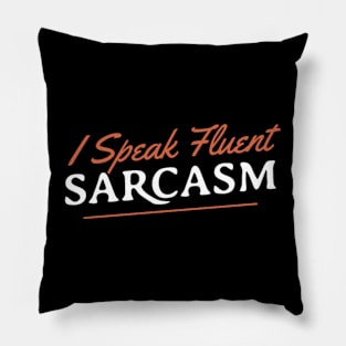 I Speak Fluent Sarcasm Pillow