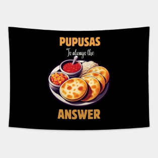 PUPUSAS IS ALWAYS THE ANSWER Tapestry