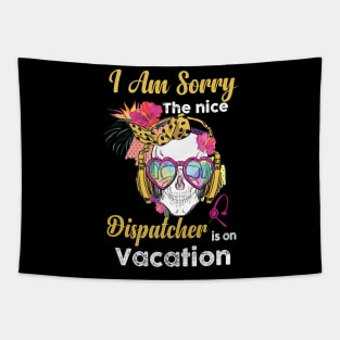 I Am Sorry The Nice Dispatcher Is On Vacation Tapestry