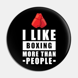 I Like Boxing More Than People - Funny Quote Pin