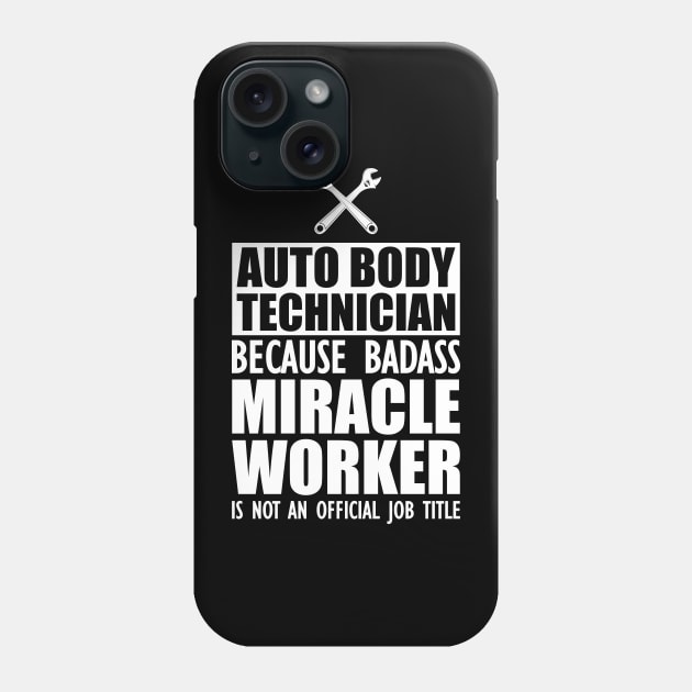 Auto body Technician because badass miracle worker is not an official job w Phone Case by KC Happy Shop