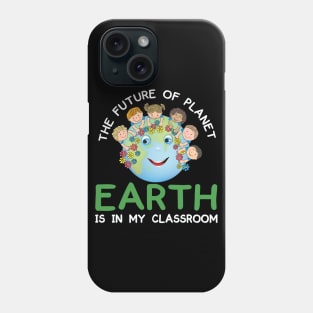 The Future Of Planet Earth Is In My Classroom Earthday 2021 Phone Case