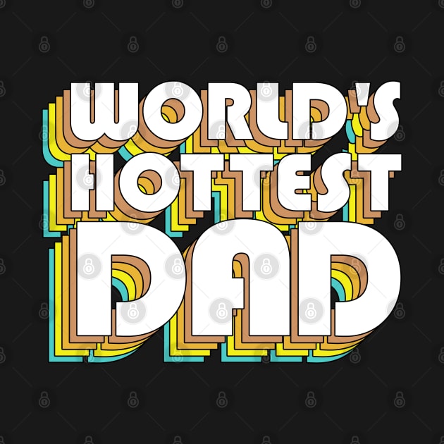 World's Hottest Dad / Retro Typography Father Gift by DankFutura