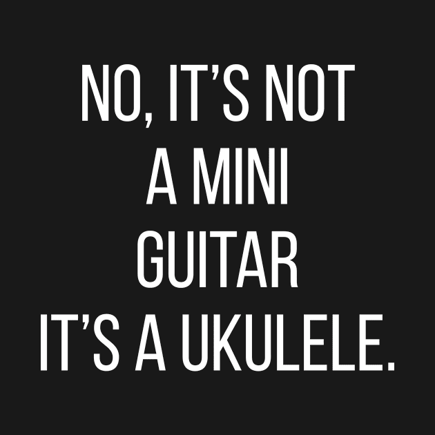 No, It's Not A Mini Guitar It's A Ukulele by Saimarts