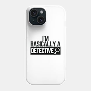 I'm Basically a Detective Phone Case