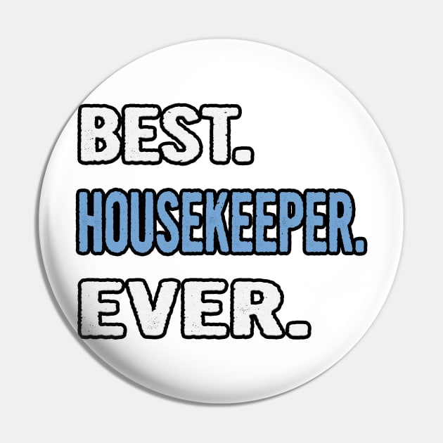 Best. Housekeeper. Ever. - Birthday Gift Idea Pin by divawaddle