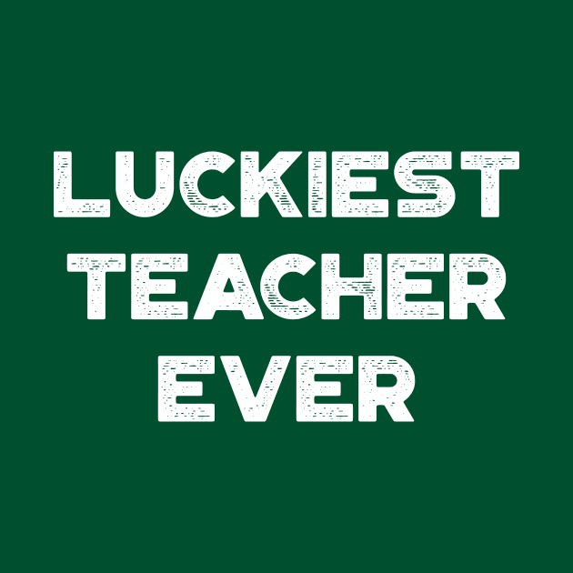 Luckiest Teacher Ever White St. Patrick's Day by truffela