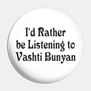 I’d Rather be Listening to Vashti Bunyan Pin