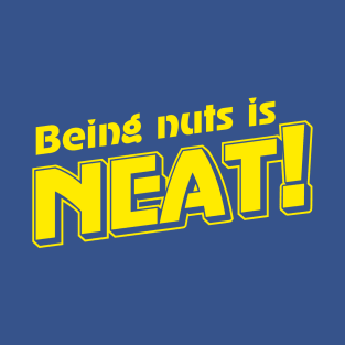 Being Nuts is Neat (2) T-Shirt