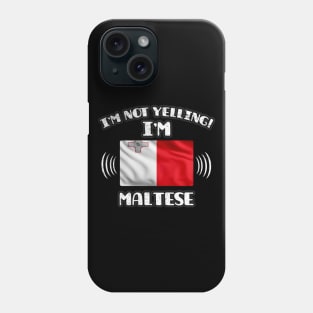 I'm Not Yelling I'm Maltese - Gift for Maltese With Roots From Malta Phone Case