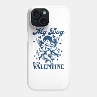 my dog is my valentine Phone Case