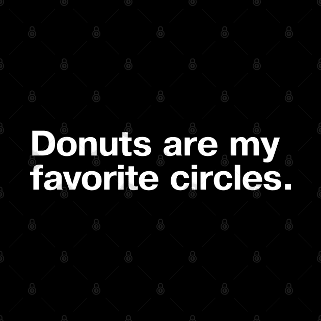 Donuts are my favorite circles. by TheBestWords