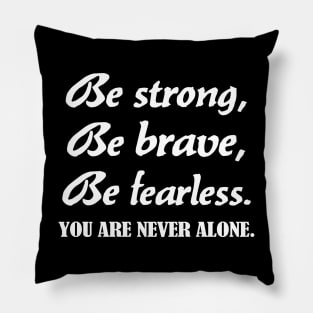 Be strong, be brave , be fearless - white text Pillow