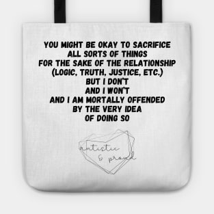 Autism You Might Be Okay to Sacrifice All Sorts of Things for the sake of the Relationship (Logic, Tryth, Justice, etc.) But I Don't and I Won't and I Am Mortally Offended by the Very Idea of Doing So Autistic Pride Autistic Morals Values Authority Tote