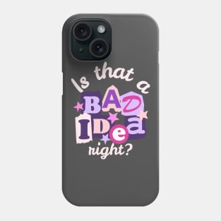 Is That A Bad Idea Right Phone Case