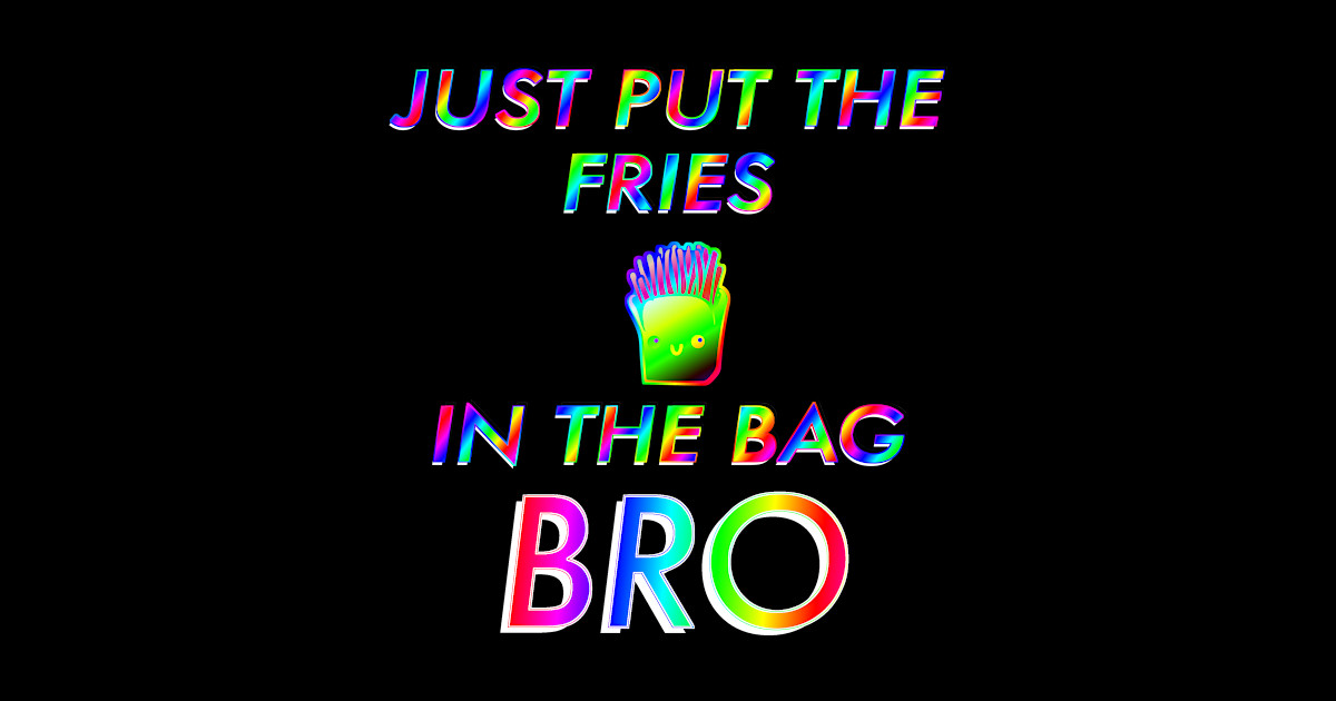 PUT THE FRIES IN THE BAG LIL BRO URBAN DICTIONARY visual data 8