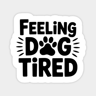 Funny Dog Lovers Design for Tired Dog Parents - Feeling Dog Tired Magnet
