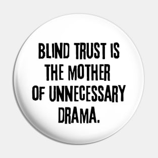 Blind trust is the mother of unnecessary drama Pin