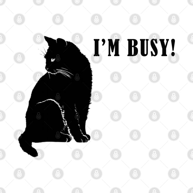 I am busy, funny cat saying, sarcastic joke, black cat by Just Simple and Awesome