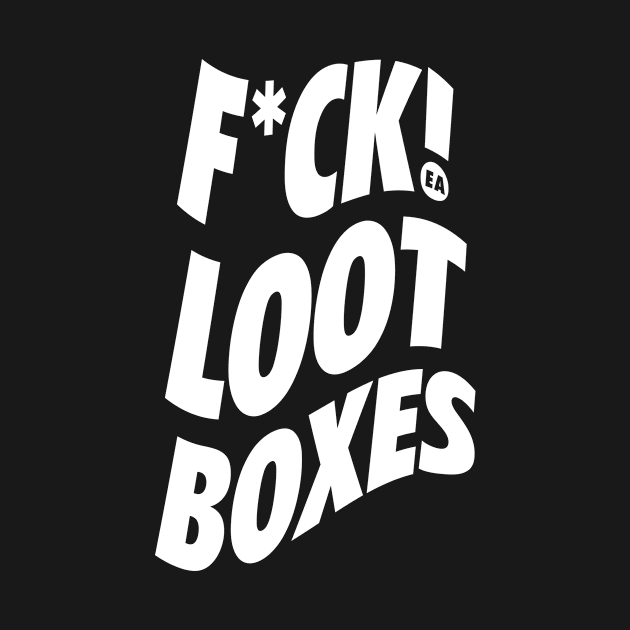 F*ck Loot Boxes by neodhlamini