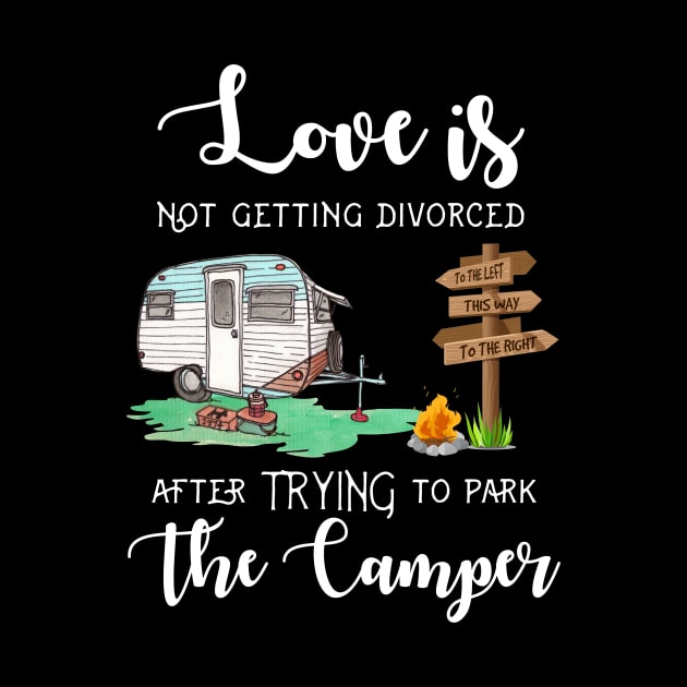 Love Is Not Getting Divorced After Trying To Park The Camper by Danielsmfbb