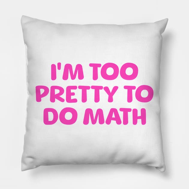 I'm Too Pretty To Do Math, Funny Meme Shirt, Oddly Specific Shirt, Y2K 2000's Meme Shirt, Sarcastic Saying Shirt, Parody Shirt, Funny Gift Pillow by L3GENDS