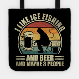 I Like Ice Fishing And Beer And Maybe 3 People. Ice Fishing Tote