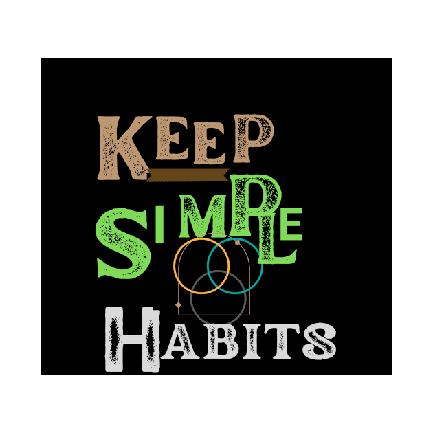 keep simple habits t shirt by gorgeous wall art