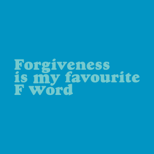 Forgiveness is my favourite F word T-Shirt