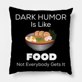 Dark Humor Is Like Food Pillow