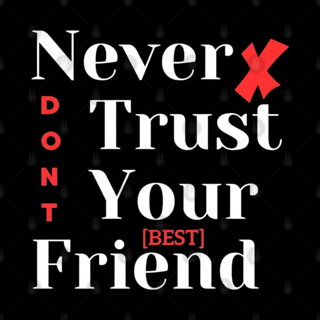 Never Trust Your Best Friend by Jackystore