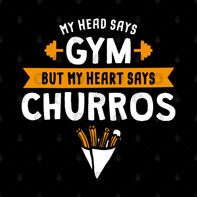 My head says Gym but my heart says Churros by lemontee