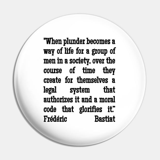 Frédéric Bastiat Quote When Plunder Becomes A Way of Life Pin by BubbleMench