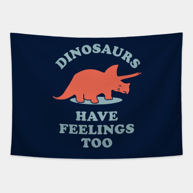 Dinosaurs Have Feelings Too Tapestry by dinosareforever
