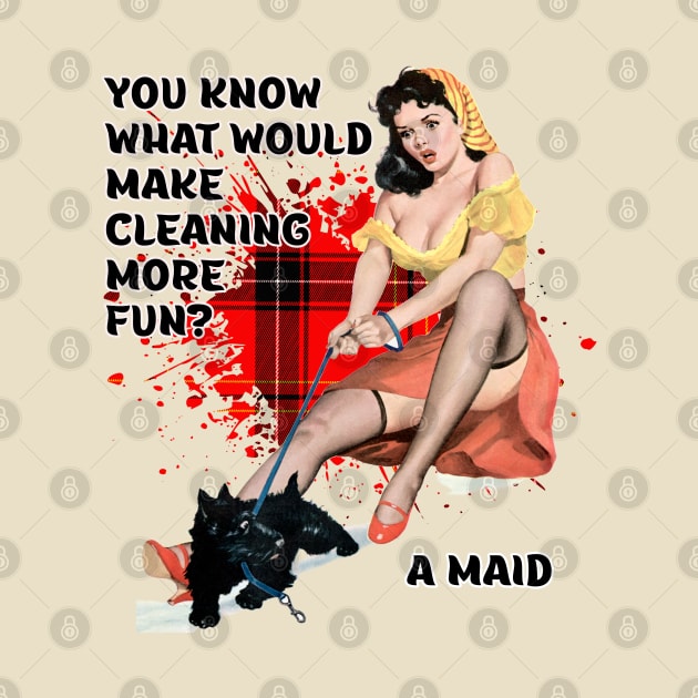 Retro Housewife Humor You Know What Would Make Cleaning Fun by AdrianaHolmesArt