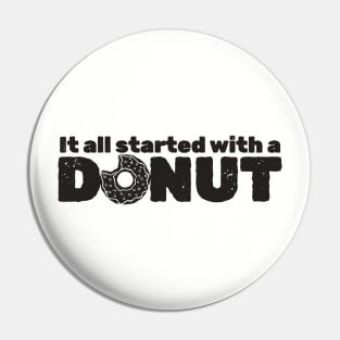 it all started with a donut - type Pin