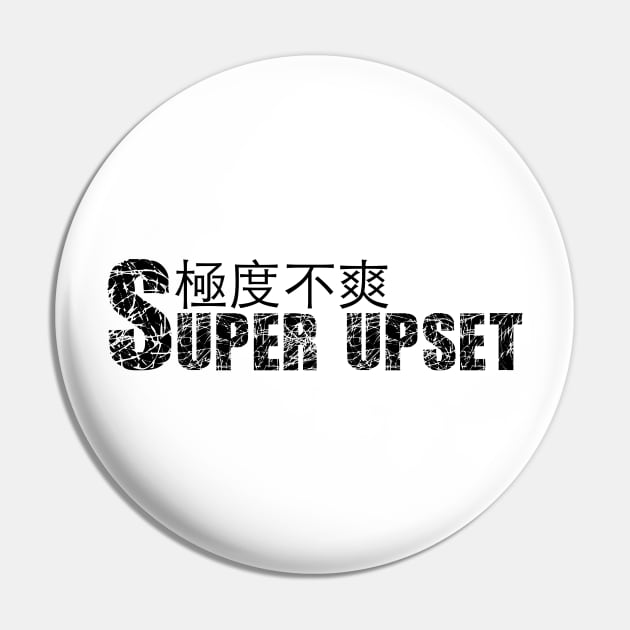 SUPER UPSET with Chinese Characters Pin by skstring