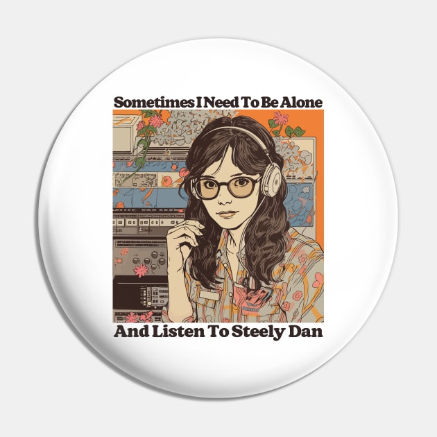 Sometimes I Need To Be Alone & Listen To Steely Dan Pin by DankFutura