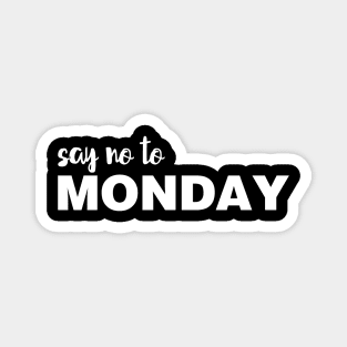 Say NO To Monday Magnet
