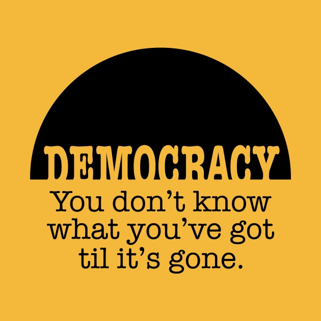 Democracy, When It's Gone (black ink) by NeddyBetty