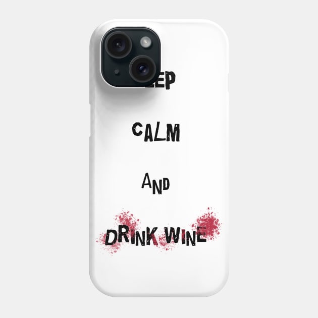 Keep calm and drink wine! Phone Case by Sam18artworks