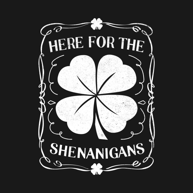 Here For The Shenanigans Funny St Patrick's Day by RobertBowmanArt