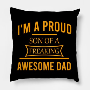 I'm a proud son of a freaking awesome dad Pillow