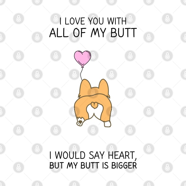 I love you with all my butt by Corgiver